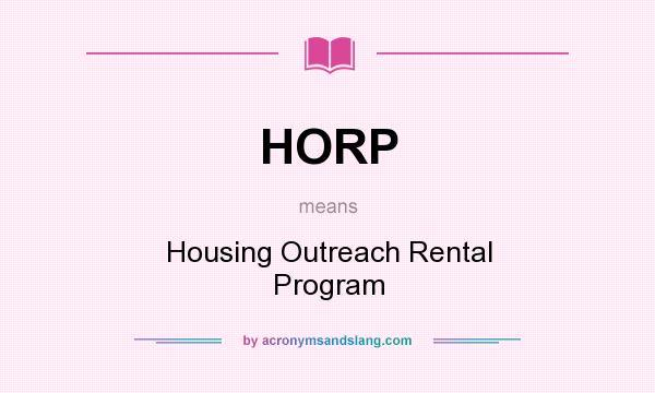 What does HORP mean? It stands for Housing Outreach Rental Program