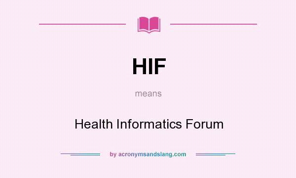 What does HIF mean? It stands for Health Informatics Forum