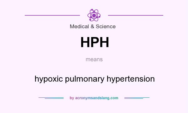 What does HPH mean? It stands for hypoxic pulmonary hypertension