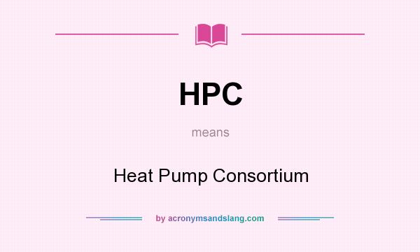 What does HPC mean? It stands for Heat Pump Consortium