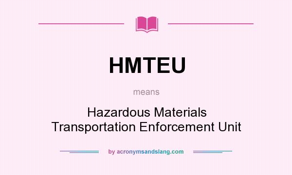 What does HMTEU mean? It stands for Hazardous Materials Transportation Enforcement Unit