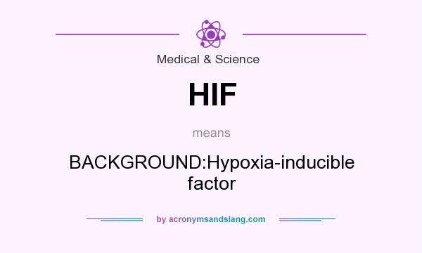 What does HIF mean? It stands for BACKGROUND:Hypoxia-inducible factor