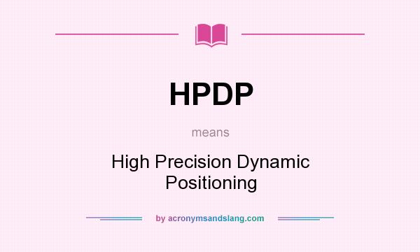 What does HPDP mean? It stands for High Precision Dynamic Positioning
