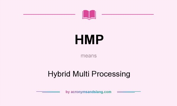 What does HMP mean? It stands for Hybrid Multi Processing