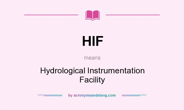 What does HIF mean? It stands for Hydrological Instrumentation Facility