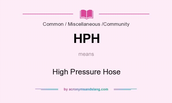 What does HPH mean? It stands for High Pressure Hose
