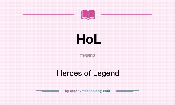 What does HoL mean? It stands for Heroes of Legend