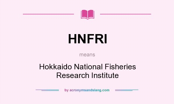 What does HNFRI mean? It stands for Hokkaido National Fisheries Research Institute