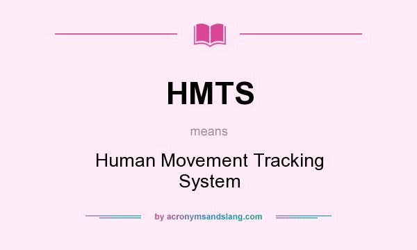 What does HMTS mean? It stands for Human Movement Tracking System