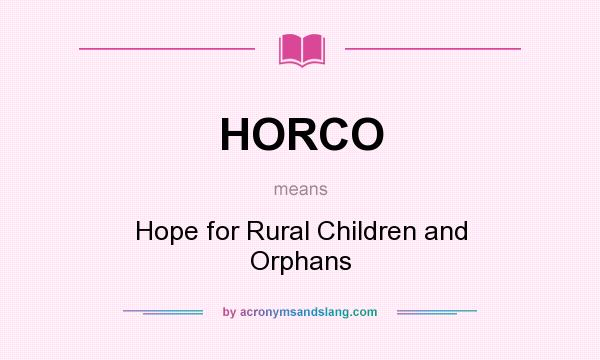What does HORCO mean? It stands for Hope for Rural Children and Orphans