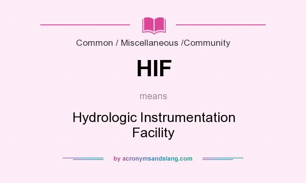 What does HIF mean? It stands for Hydrologic Instrumentation Facility