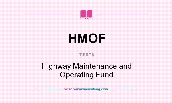 What does HMOF mean? It stands for Highway Maintenance and Operating Fund