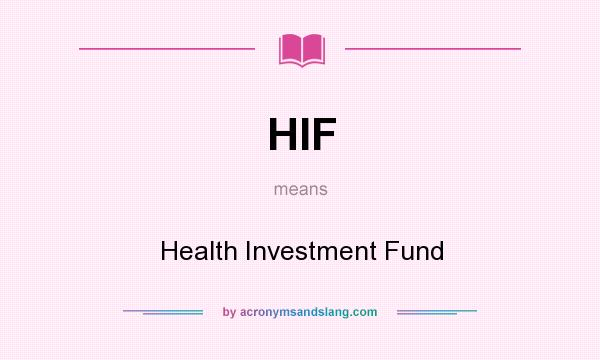 What does HIF mean? It stands for Health Investment Fund