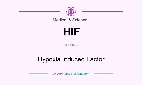 What does HIF mean? It stands for Hypoxia Induced Factor