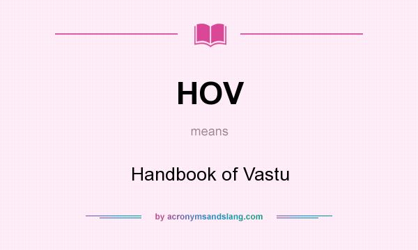 What does HOV mean? It stands for Handbook of Vastu