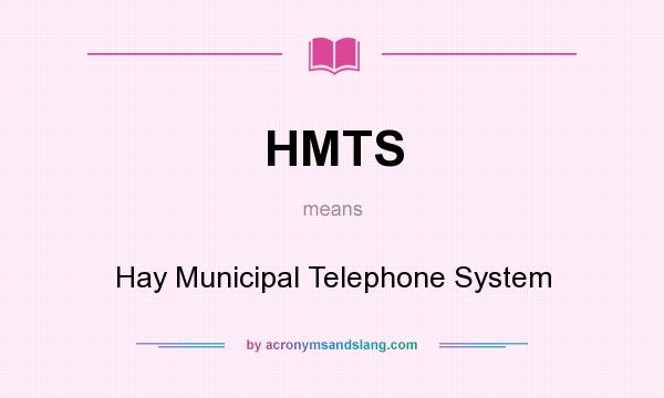 What does HMTS mean? It stands for Hay Municipal Telephone System