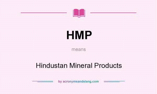 What does HMP mean? It stands for Hindustan Mineral Products