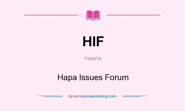 What does HIF mean? It stands for Hapa Issues Forum