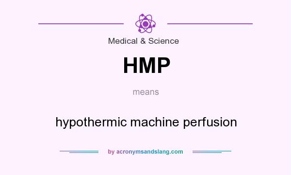What does HMP mean? It stands for hypothermic machine perfusion