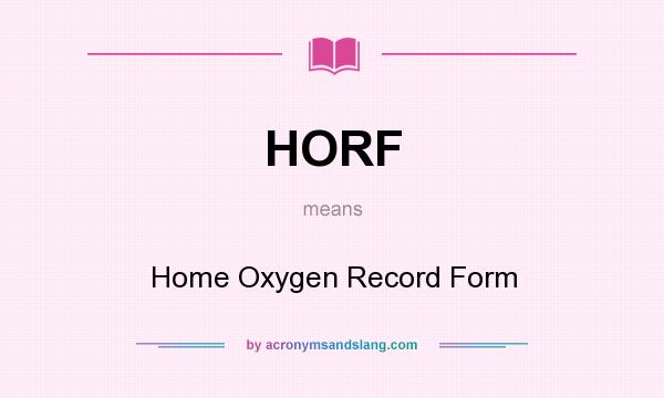 What does HORF mean? It stands for Home Oxygen Record Form