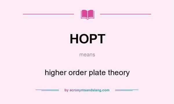 What does HOPT mean? It stands for higher order plate theory