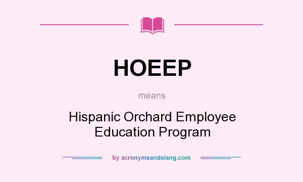 What does HOEEP mean? It stands for Hispanic Orchard Employee Education Program