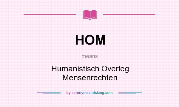 What does HOM mean? It stands for Humanistisch Overleg Mensenrechten