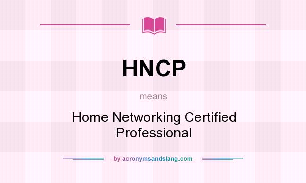 What does HNCP mean? It stands for Home Networking Certified Professional