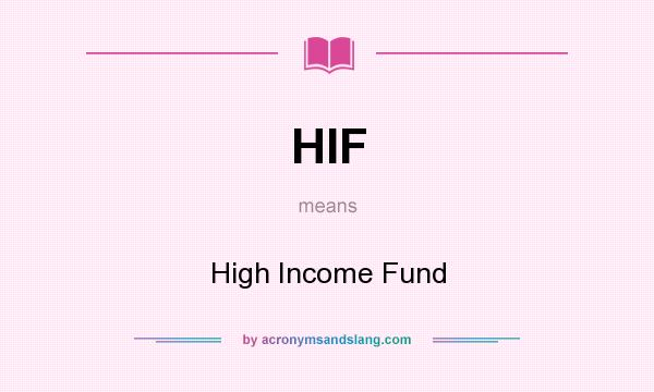 What does HIF mean? It stands for High Income Fund