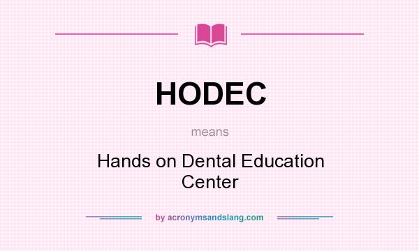 What does HODEC mean? It stands for Hands on Dental Education Center
