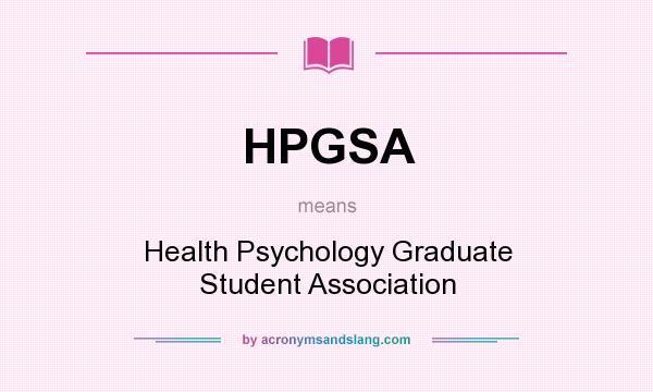 What does HPGSA mean? It stands for Health Psychology Graduate Student Association