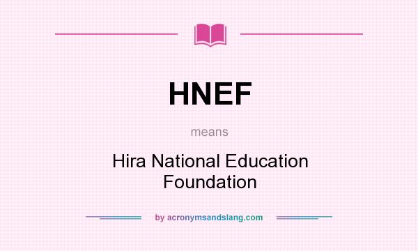 What does HNEF mean? It stands for Hira National Education Foundation