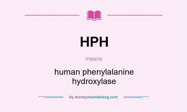 What does HPH mean? It stands for human phenylalanine hydroxylase