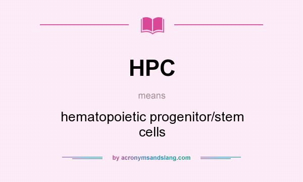 What does HPC mean? It stands for hematopoietic progenitor/stem cells