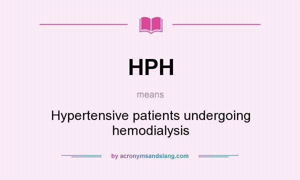 What does HPH mean? It stands for Hypertensive patients undergoing hemodialysis
