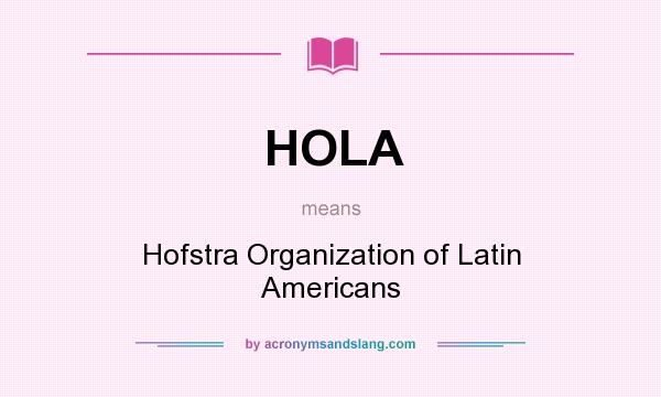 What does HOLA mean? It stands for Hofstra Organization of Latin Americans