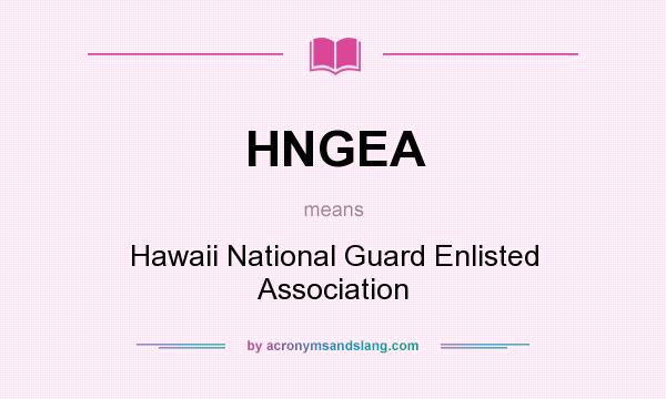 What does HNGEA mean? It stands for Hawaii National Guard Enlisted Association