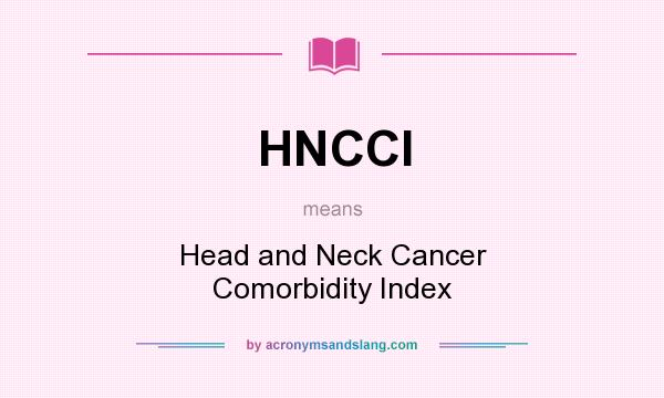 What does HNCCI mean? It stands for Head and Neck Cancer Comorbidity Index