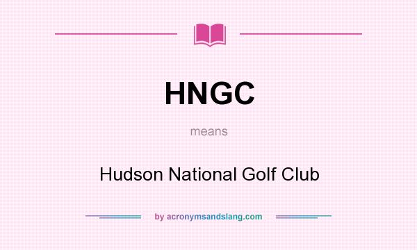 What does HNGC mean? It stands for Hudson National Golf Club