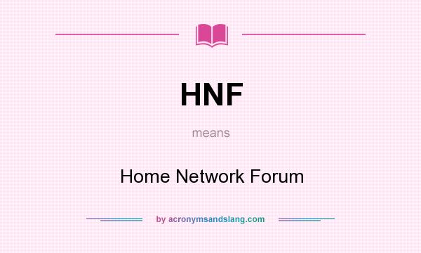 What does HNF mean? It stands for Home Network Forum