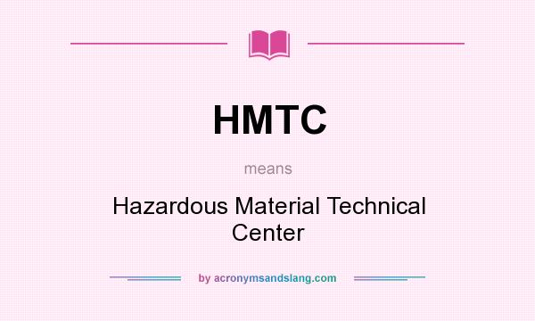 What does HMTC mean? It stands for Hazardous Material Technical Center