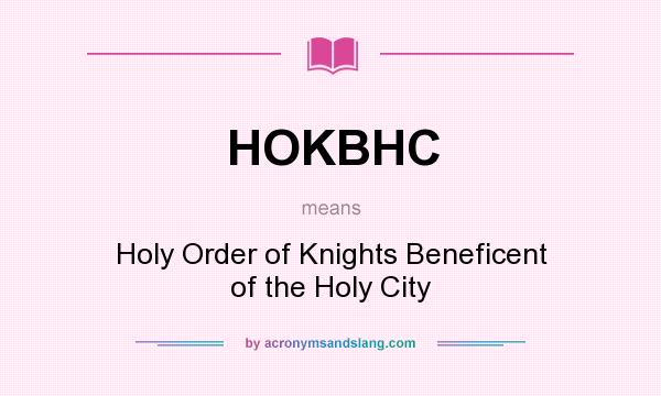 What does HOKBHC mean? It stands for Holy Order of Knights Beneficent of the Holy City