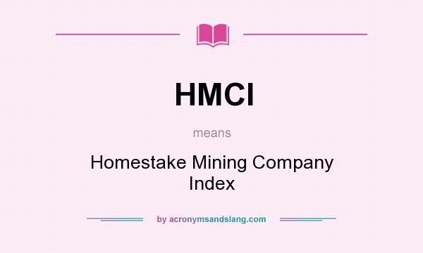 What does HMCI mean? It stands for Homestake Mining Company Index