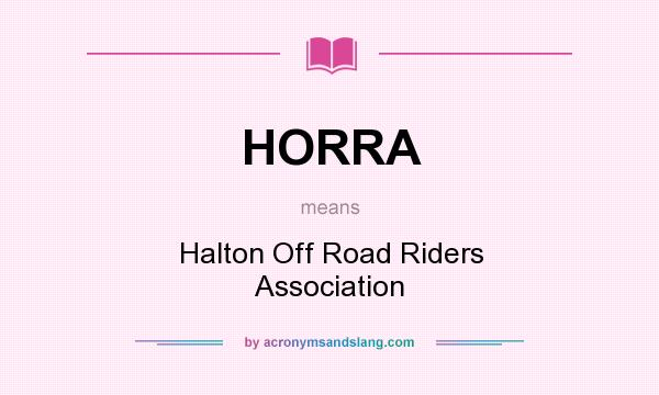 What does HORRA mean? It stands for Halton Off Road Riders Association