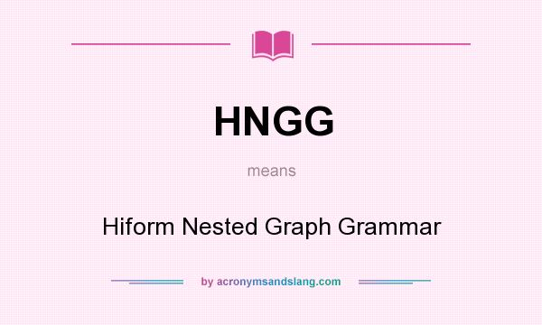 What does HNGG mean? It stands for Hiform Nested Graph Grammar