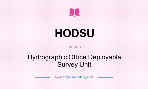 What does HODSU mean? It stands for Hydrographic Office Deployable Survey Unit