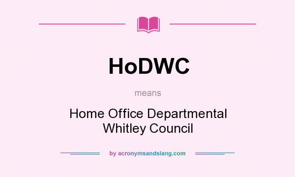 What does HoDWC mean? It stands for Home Office Departmental Whitley Council