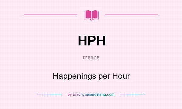 What does HPH mean? It stands for Happenings per Hour
