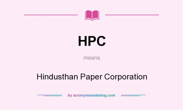 What does HPC mean? It stands for Hindusthan Paper Corporation