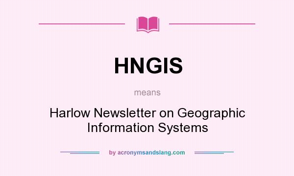 What does HNGIS mean? It stands for Harlow Newsletter on Geographic Information Systems